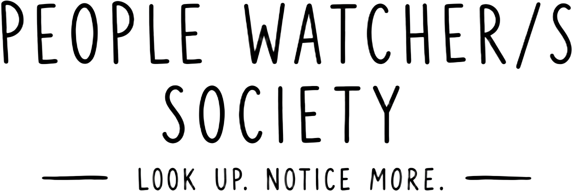 People Watcher's Society — Look up. Notice more.